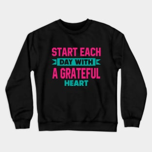 Start each day with a grateful heart Crewneck Sweatshirt